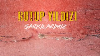 Kutup Yıldızı  Rüzgarla Bir Şarkılarımız [upl. by Anujra762]