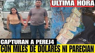 CAPTURAN A PAREJ4 CON MILES DE DOLARES QUE NO PUDIERON JUSTIFICAR  NI PARECIAN MALACATES [upl. by Yllop]