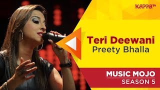 Teri Deewani  Preety Bhalla  Music Mojo Season 5  Kappa TV [upl. by Godbeare]