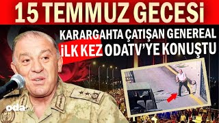 15 Temmuz Gecesi Anbean Neler Yaşandı  Karargâhta Çatışan General İLK KEZ Odatv’ye Konuştu [upl. by Nylevol]