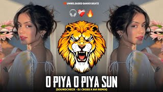 O PIYA O PIYA SUN  SOUNDCHECK  DJ CROXX amp AVI REMIX  UNRELEASED SANXX BEATZ [upl. by Hotchkiss]