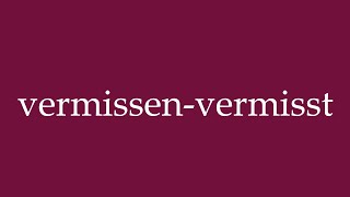 How to Pronounce vermissenvermisst miss  missed Correctly in German [upl. by Peisch263]