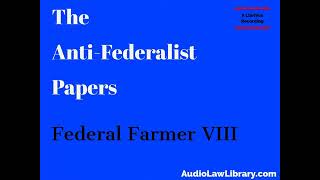 Federal Farmer VIII The Anti Federalist Papers Full Audiobook [upl. by Janel]