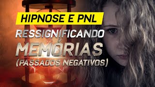 RESSIGNIFICANDO MEMÓRIAS E EVENTOS PASSADOS NEGATIVOS [upl. by Theresa]