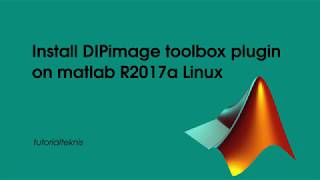 Install  DIPimage toolbox plugin  on matlab R2017a Linux [upl. by Aney]