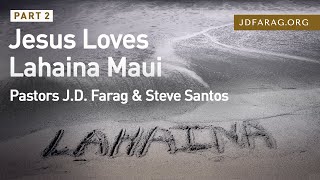 Jesus Loves Lahaina Maui Part2 Pastors JD Farag amp Steve Santos – March 7th 2024 [upl. by Doersten308]