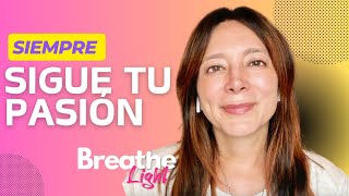 Sigue siempre tu Pasión  con Breathe Light 💚 [upl. by Shien911]