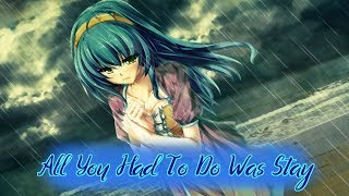 Nightcore  All You Had To Do Was Stay [upl. by Aciemaj]