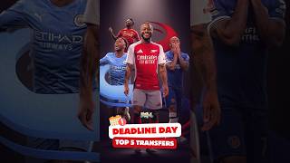 Sterling to Arsenal❓😳 Top 5 deadline day transfers 😱🔥 shorts [upl. by Allred]