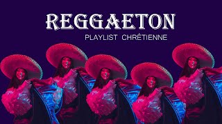 REGGAETON  Playlist Chrétienne A Christian Music Playlist [upl. by Beichner]