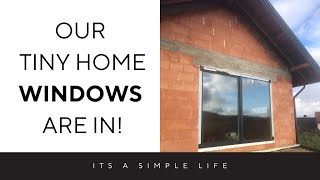 OUR TINY HOME WINDOWS ARE IN  SIMPLE LIVING [upl. by Desberg]