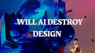 WILL AI DESTROY DESIGN [upl. by Abe746]