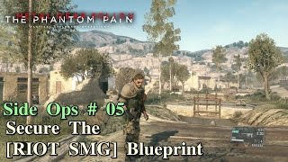 Metal Gear Solid V The Phantom Pain ★ Side Ops  05 Secure The RIOT SMG Blueprint [upl. by Moersch101]