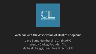 CIL Webinar for Association of Muslim Chaplains [upl. by Suiradal568]