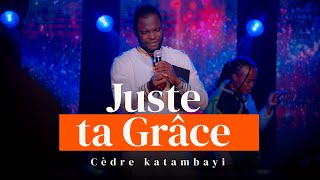 JUSTE TA GRACE  Cedre KATAMBAYI et Les ARCHANGES [upl. by Noimad]