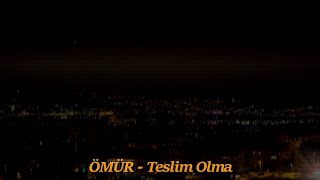 Ömür  Teslim Olma [upl. by Aerda]