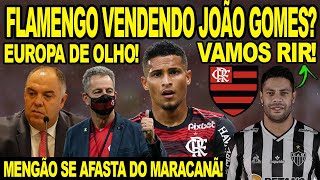 FLAMENGO VENDENDO JOÃO GOMES MENGÃO SE AFASTA DO MARACANÃ VAMOS RIR DO GALO NEGÓCIO FECHADO E [upl. by Aehs779]