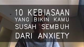 10 KEBIASAAN yg bikin SUSAH SEMBUH dari ANXIETY  PART 1 [upl. by Dlonyer280]