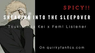 Sneaking into the SleepoverTsukishima Kei x Fem ListenerFanfic ReadingSPICY Oneshot❤️ [upl. by Katha]