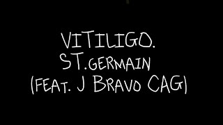 VITILIGO  STgermain Feat J Bravo CAG [upl. by Adnouqal719]