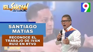 Santiago Matías reconoce el trabajo de Iván Ruiz en RTVD El Show del Mediodía [upl. by Ametaf855]