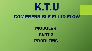 KTU  COMPRESSIBLE FLUID FLOW  CFF  MODULE 4  PART 2  PROBLEMS [upl. by Deste174]