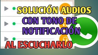 Quitar sonido de notificación continuo al escuchar Audio de WhatsApp SOLUCIÓN [upl. by Neeluj]