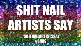 Shit Nail Artists Say [upl. by Obel]