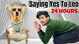 SAYING YES TO LEO FOR 24 HOURS  Meri sabse badi galati  Anant Rastogi [upl. by Juli]