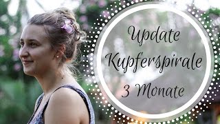 Update Kupferspirale 3 Monate  Periode Blutung Schmerzen Nebenwirkungen  FAZIT [upl. by Kling]