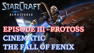 Starcraft Remastered  Episode III  Protoss  Cinematic The Fall of Fenix [upl. by Eicram]