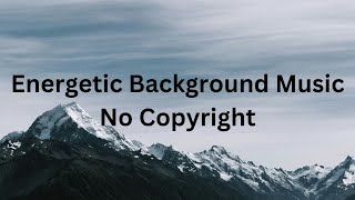 Energetic Background Music For Videos With No Copyright [upl. by Isidor]