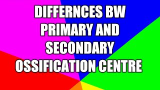 DIFFERENCES BW PRIMARY AND SECONDARY OSSIFICATION CENTRE [upl. by Ardel]