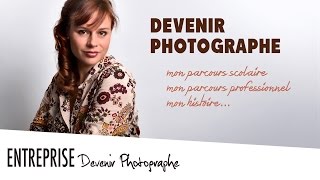 ENTREPRISE n°1  DEVENIR PHOTOGRAPHE ♡ MON HISTOIRE [upl. by Donahue]