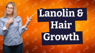 Does lanolin cause hair growth [upl. by Ardnuahs]