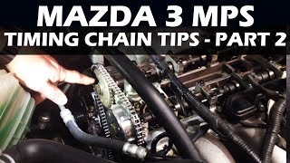 Mazda 3 MPS  Timing Chain Tips and Tricks  Part 2 [upl. by Morita]