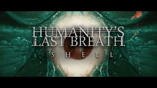 Humanitys Last Breath  Shell [upl. by Hurwit826]