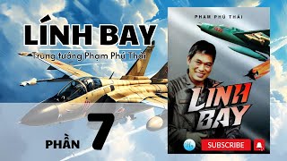 Lính Bay  Phần 7  Hồi Ký Cuộc Đời Phi Công Tiêm Kích Mig21 Phạm Phú Thái [upl. by Rosaline]