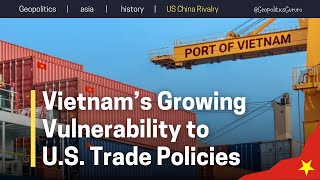 Vietnam’s Growing Vulnerability to US Trade Policies From Trade War Winner to a Target of Tariffs [upl. by Thetos895]