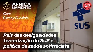 Pensar africanamente  País das desigualdades terceirização do SUS e política de saúde antirracista [upl. by Ryder942]