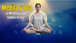 🧘‍♀️ Medita y Ora Cómo la Metafísica Puede Cambiar tu Vida [upl. by Yerfoeg]