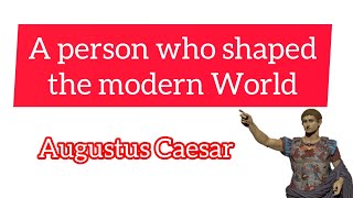 A person who shaped the modern WorldAugustus Caesar [upl. by Ailehc]