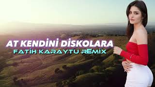 At Kendini Diskolara  Fatih Karaytu Remix Yeni Trend 2023 [upl. by Sigismundo611]