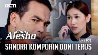 Sandra Komporin Doni Rani Main Hati Sama Rama – Cinta Alesha  Eps 108 55 [upl. by Nolahs659]