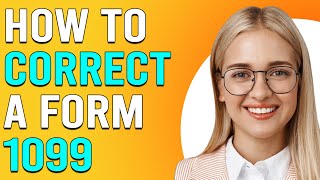 How To Correct A Form 1099 How To Amend 1099 Form [upl. by Asirac96]