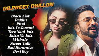 Dilpreet Dhillon All Songs 2024  Dilpreet Dhillon Jukebox  Dilpreet Dhillon NonStop  Punjabi Song [upl. by Lutero]