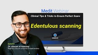 Medit Webinar Edentulous scanning Dr Ahmad AlHassiny [upl. by Satterfield825]