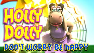 Holly Dolly Dont Worry Be Happy [upl. by Arihsa]