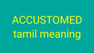 ACCUSTOMED tamil meaningsasikumar [upl. by Titos]