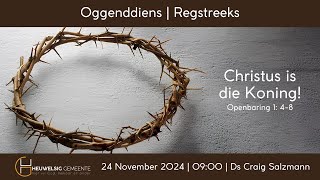 Christus is die Koning  Oggend  24 November 2024 [upl. by Naicad]